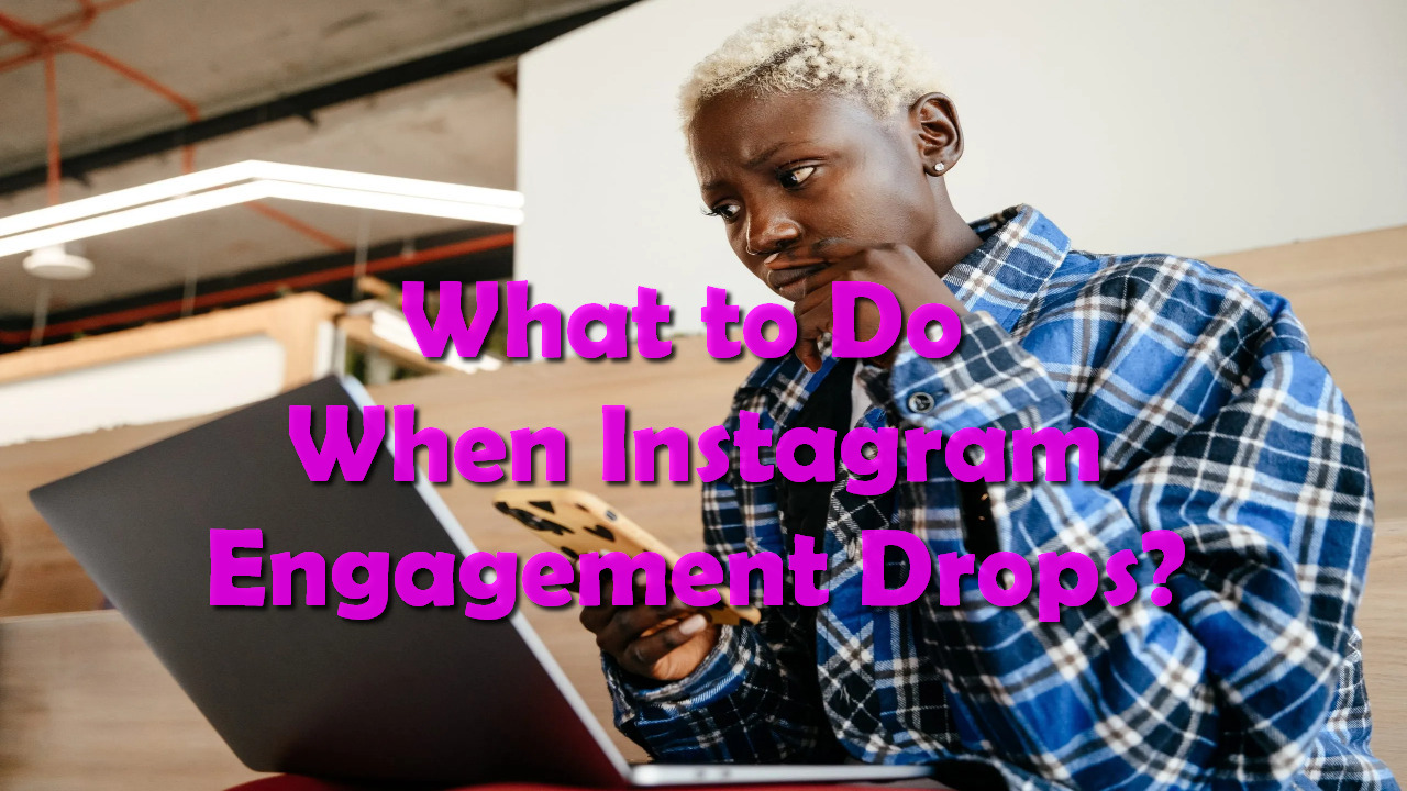 What to Do When Instagram Engagement Drops?